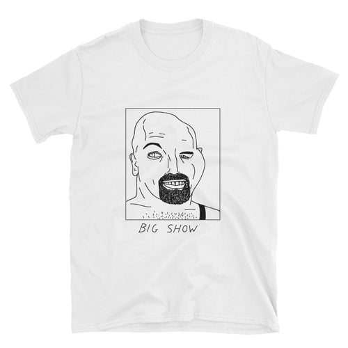 Badly Drawn Big Show - WWE - Unisex T-Shirt