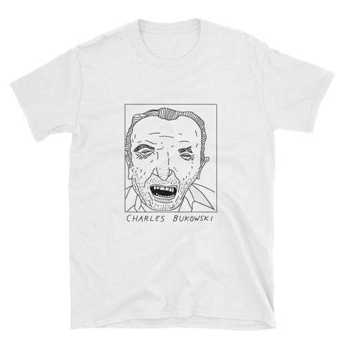 Badly Drawn Charles Bukowski - Unisex T-Shirt