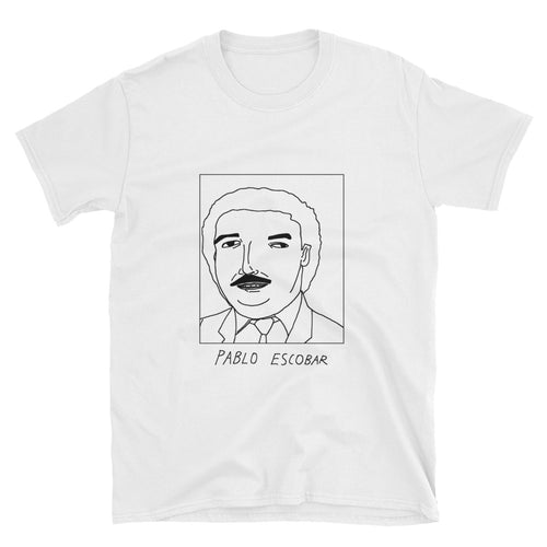 Badly Drawn Pablo Escobar - Narcos - Unisex T-Shirt