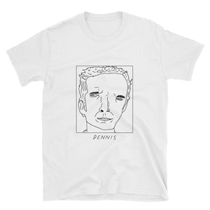 Badly Drawn Dennis Reynolds - Unisex T-Shirt