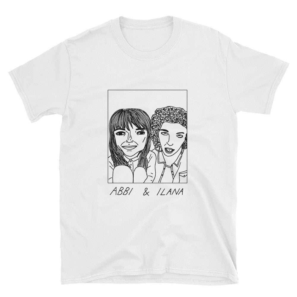 Badly Drawn Abbi & Ilana - Broad City - Unisex T-Shirt