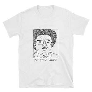 Badly Drawn Dr. Steve Brule -  Tim and Eric - Unisex T-Shirt