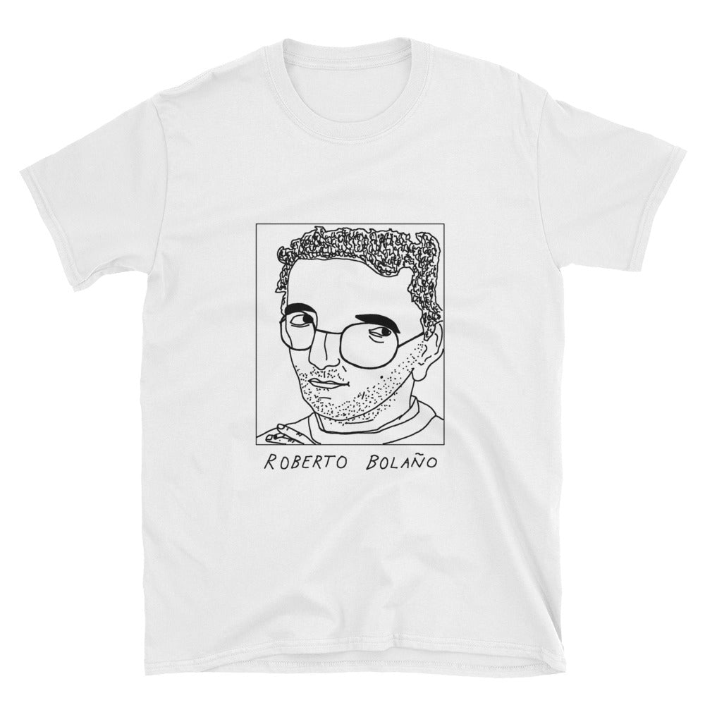 Badly Drawn Roberto Bolano - Unisex T-Shirt