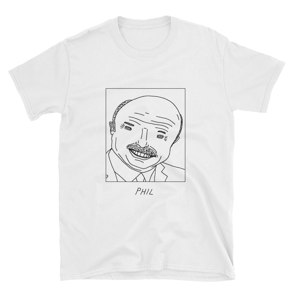 Badly Drawn Dr. Phil - Unisex T-Shirt