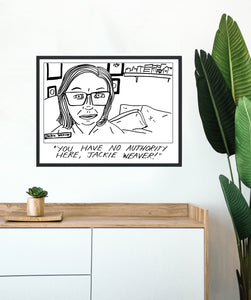 "YOU HAVE NO AUTHORITY HERE, JACKIE WEAVER" print! - 24 HOUR SALE