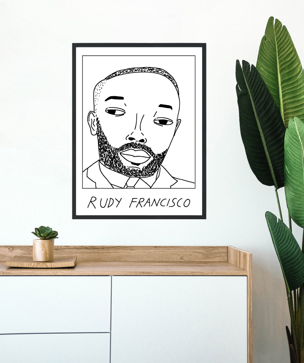 Badly Drawn Rudy Francisco - Poster - BUY 2 GET 3RD FREE ON ALL PRINTS