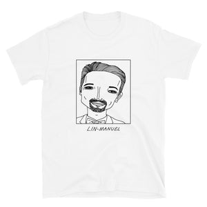 Badly Drawn Lin Manuel Miranda - Unisex T-Shirt